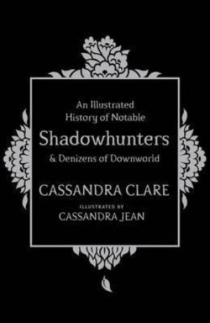 An Illustrated History of Notable Shadowhunters and Denizens of Downworld Free Download