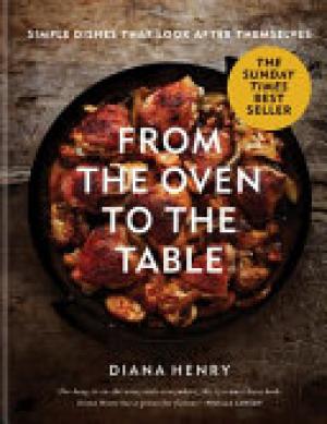 (PDF DOWNLOAD) From the Oven to the Table by Diana Henry
