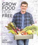 (PDF DOWNLOAD) Grow Food for Free : The easy, sustainable, zero-cost way to a plentiful harvest