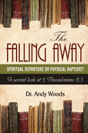 (PDF DOWNLOAD) The Falling Away: Spiritual Departure of Physical Rapture?: A Second Look at 2 Thessalonians 2:3