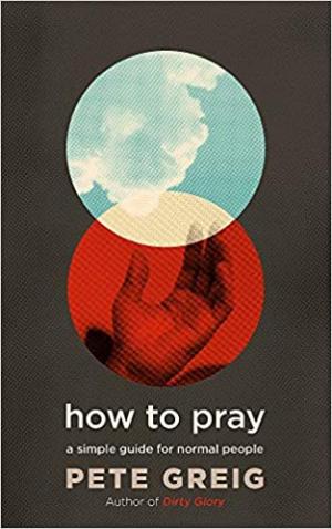 (PDF DOWNLOAD) How to Pray by Pete Greig