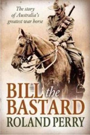Bill the Bastard by Roland Perry Free Download