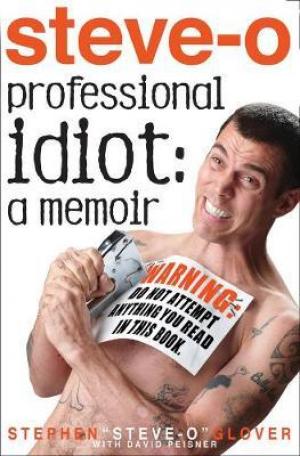 Professional Idiot by Stephen 'Steve-O' Glover Free Download
