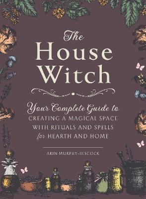 (PDF DOWNLOAD) The House Witch by Arin Murphy-Hiscock