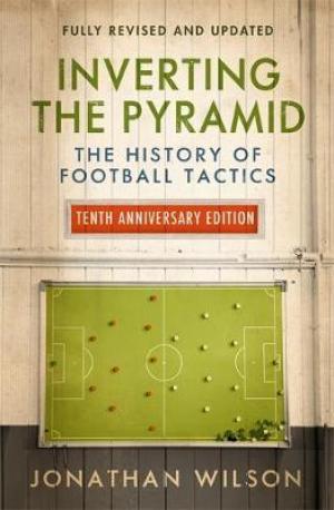 Inverting the Pyramid : The History of Football Tactics Free Download