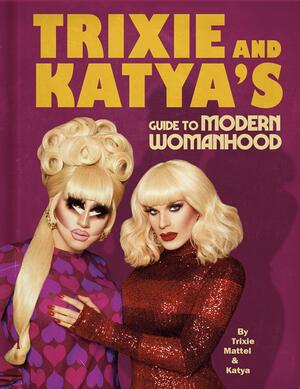 Trixie and Katya's Guide to Modern Womanhood Free Download