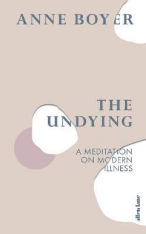 The Undying by Anne Boyer Free Download