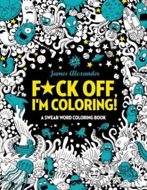 F*ck Off, I'm Coloring! Swear Word Coloring Book Free Download
