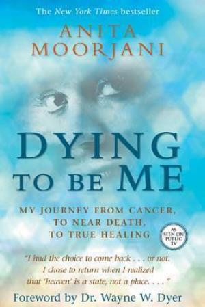 Dying to Be Me by Anita Moorjani Free Download