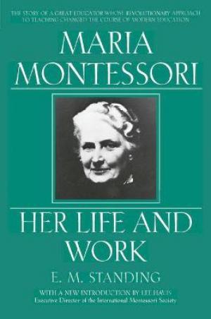 Maria Montessori, Her Life and Work Free Download