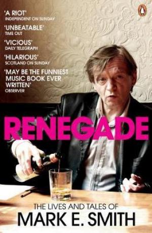 Renegade : The Lives and Tales of Mark E. Smith Free Download