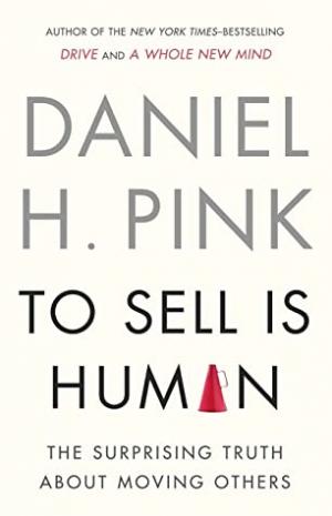 To Sell Is Human by Daniel H. Pink Free Download