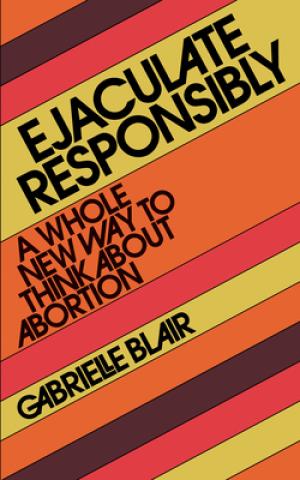Ejaculate Responsibly by Gabrielle Stanley Blair Free Download