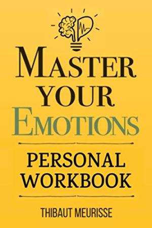 Master Your Emotions by Thibaut Meurisse Free Download