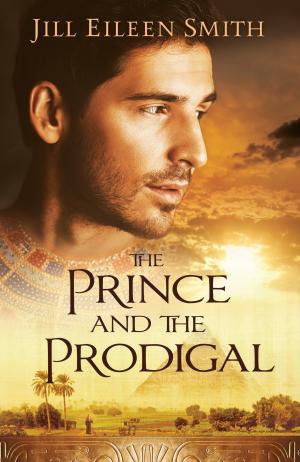 The Prince and the Prodigal by Jill Eileen Smith Free Download
