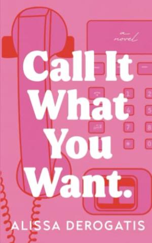 Call It What You Want by Alissa DeRogatis Free Download