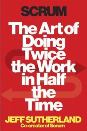 Scrum: The Art of Doing Twice the Work in Half the Time Free Download