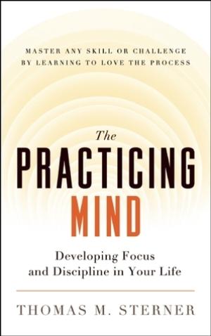 The Practicing Mind by Thomas M. Sterner Free Download