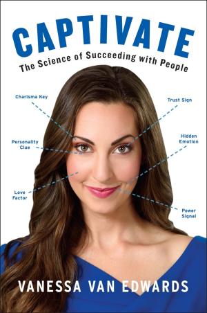 Captivate: The Science of Succeeding with People Free Download