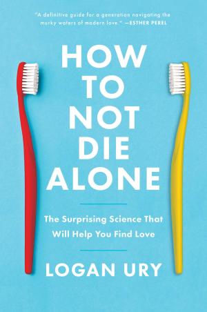 How to Not Die Alone by Logan Ury Free Download