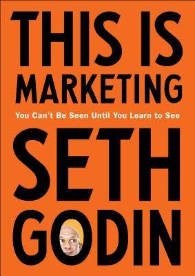 This Is Marketing: You Can't Be Seen Until You Learn to See Free Download