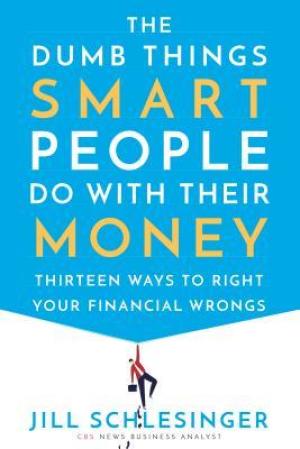 The Dumb Things Smart People Do with Their Money Free Download