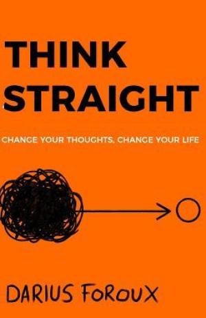 THINK STRAIGHT: Change Your Thoughts, Change Your Life Free Download