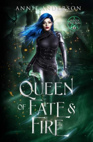 Queen of Fate and Fire (Rogue Ethereal #6) Free Download