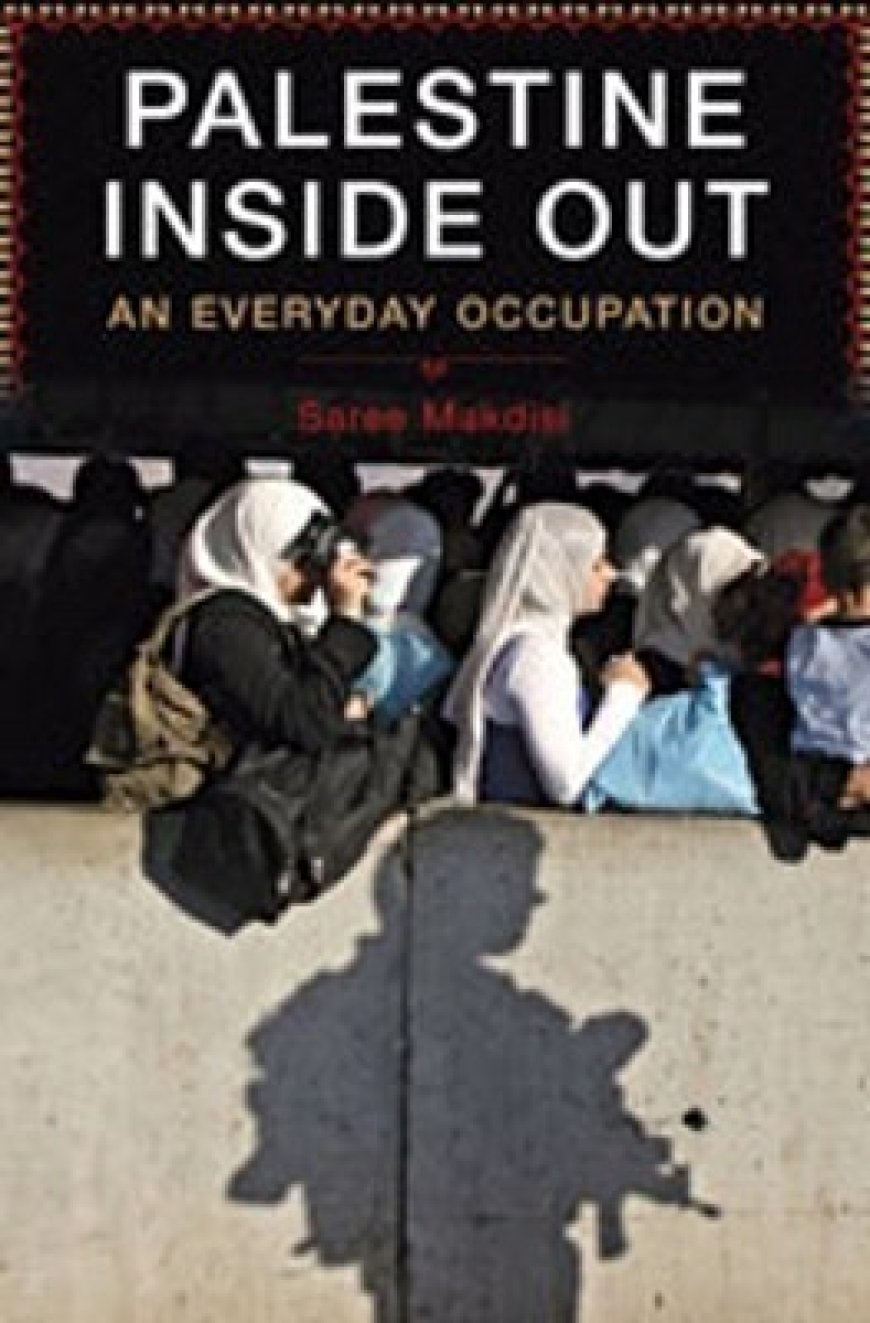 [PDF] Palestine Inside Out: An Everyday Occupation by Saree Makdisi Free Download