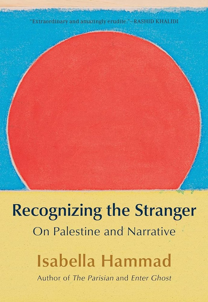 [PDF] Recognizing the Stranger: On Palestine and Narrative by Isabella Hammad Free Download
