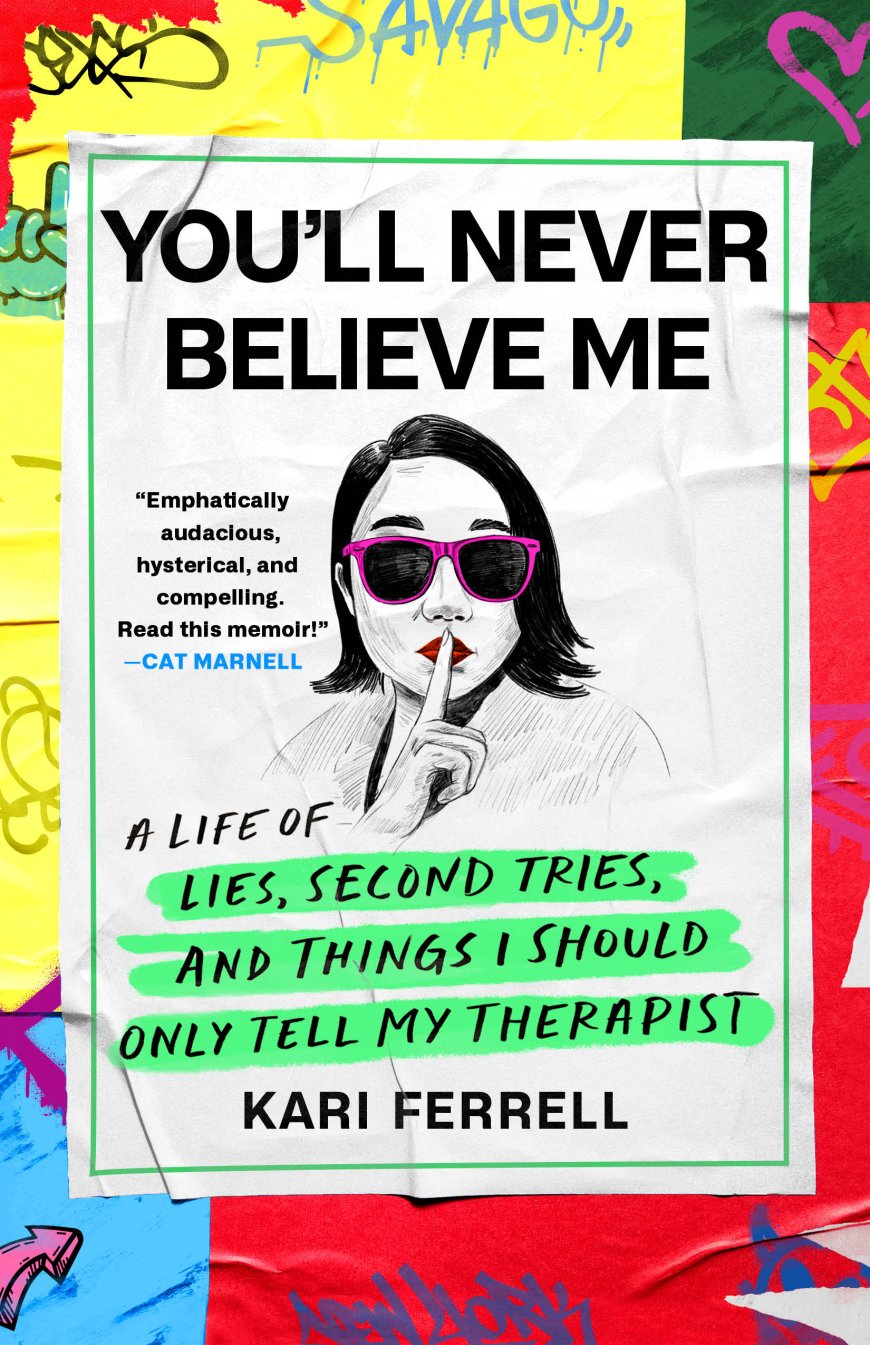 [PDF] You'll Never Believe Me: A Life of Lies, Second Tries, and Things I Should Only Tell My Therapist by Kari Ferrell