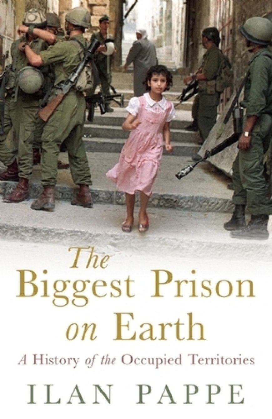 [PDF] The Biggest Prison on Earth: A History of the Occupied Territories by Ilan Pappé Free Download