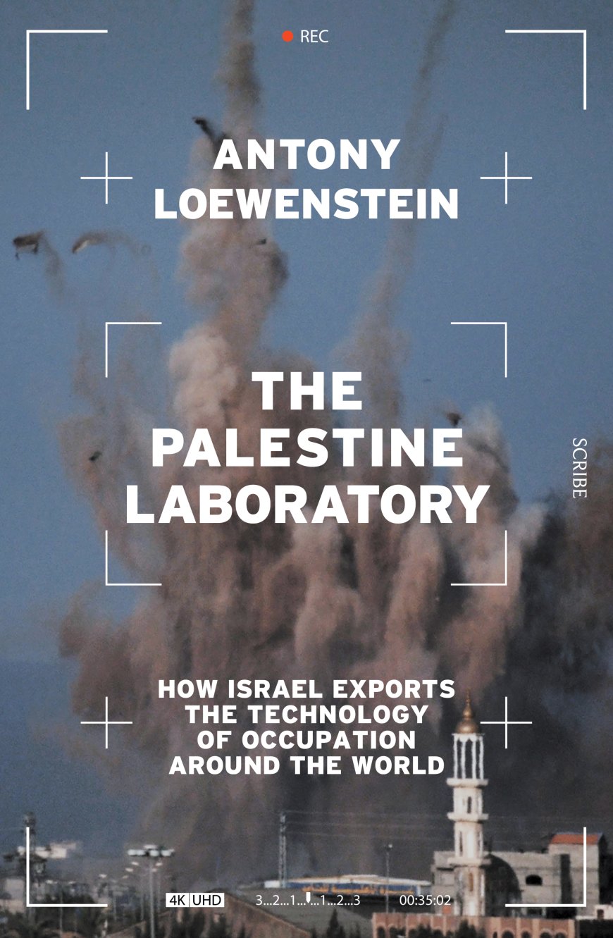 [PDF] The Palestine Laboratory: How Israel Exports the Technology of Occupation Around the World by Antony Loewenstein