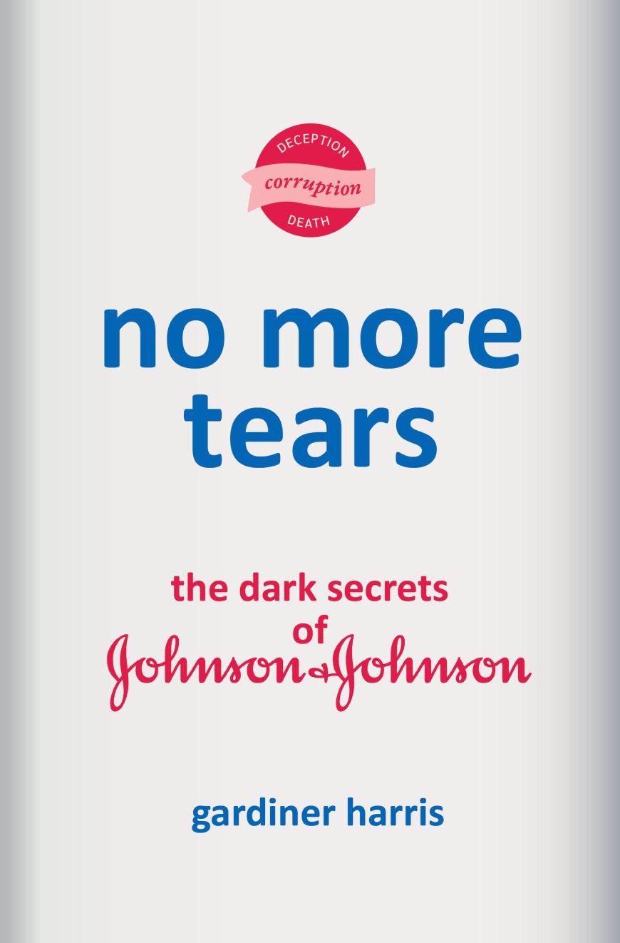[PDF] No More Tears: The Dark Secrets of Johnson & Johnson by Gardiner Harris Free Download
