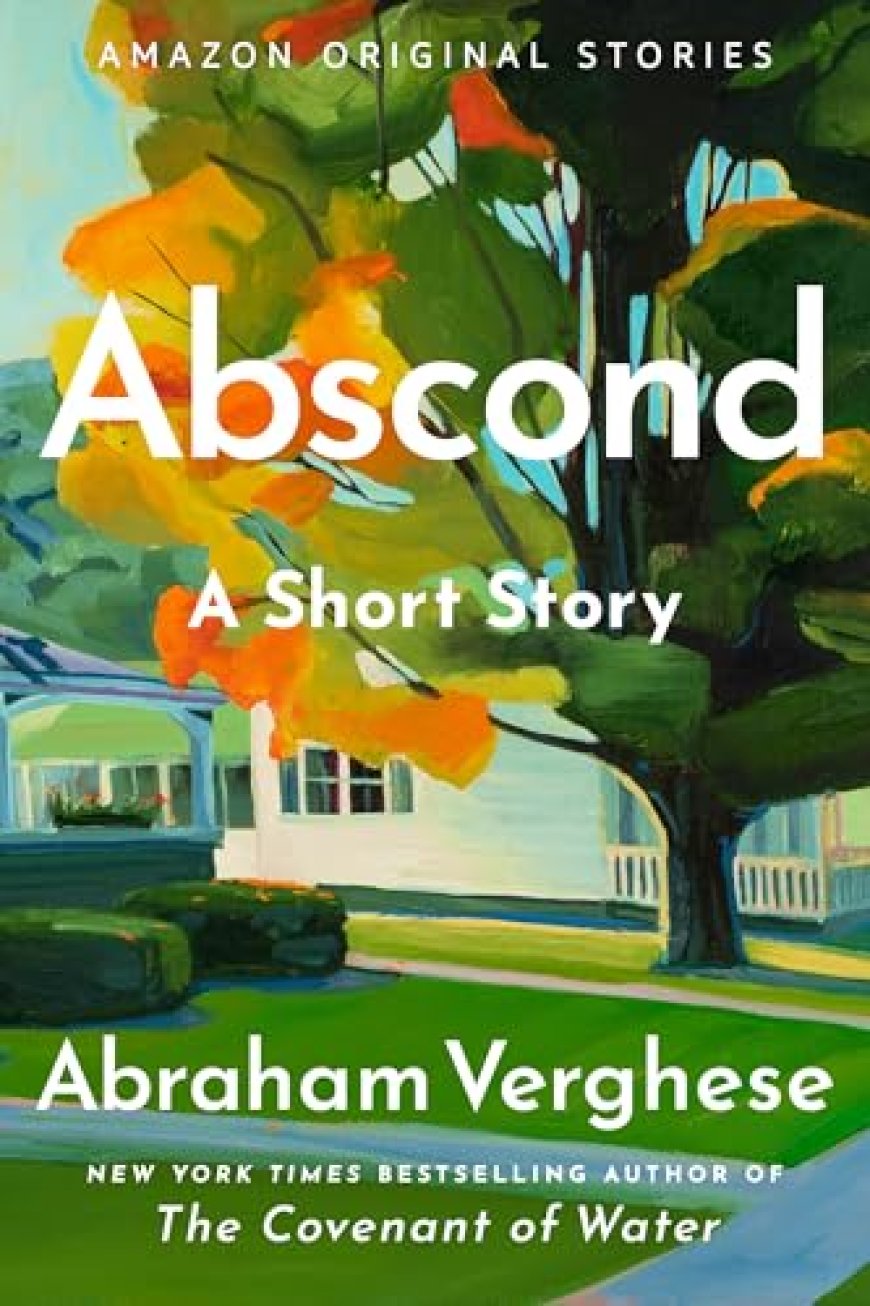 [PDF] Abscond by Abraham Verghese Free Download