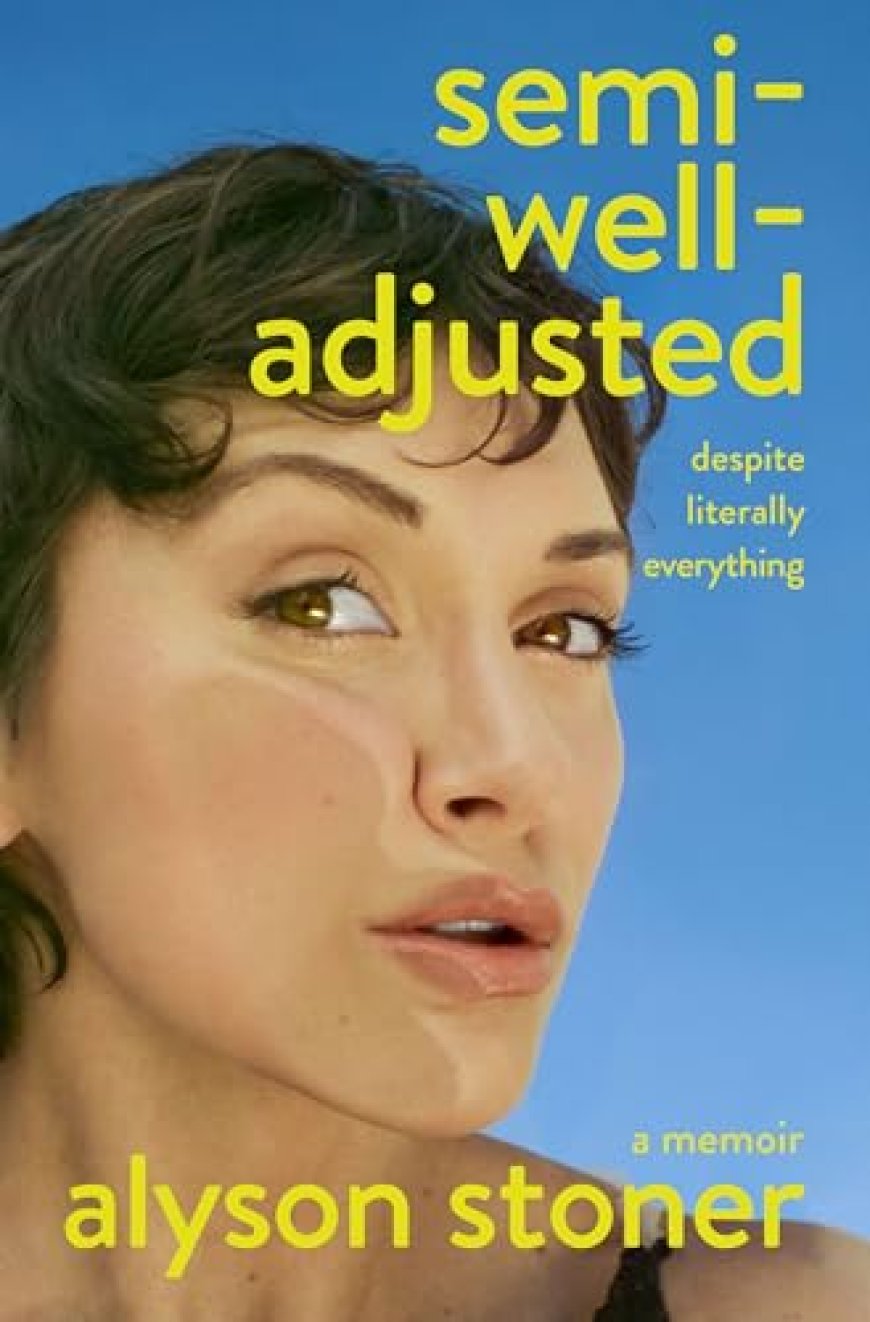 [PDF] Semi-Well-Adjusted Despite Literally Everything by Alyson Stoner Free Download