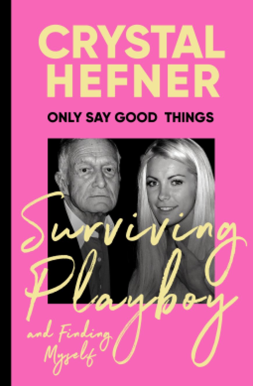 [PDF] Only Say Good Things: Surviving Playboy and Finding Myself by Crystal Hefner