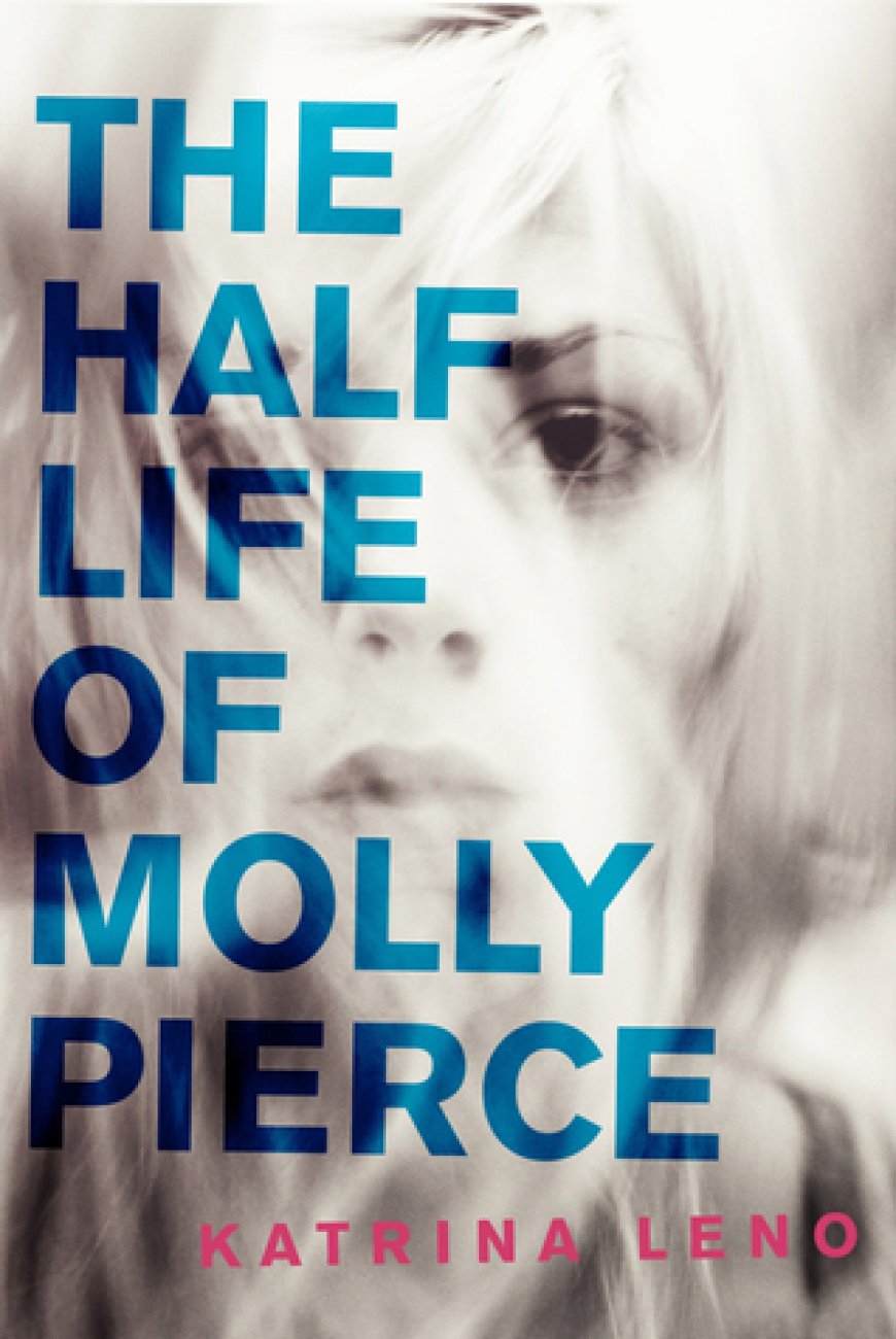 [PDF] The Half Life of Molly Pierce by Katrina Leno Free Download