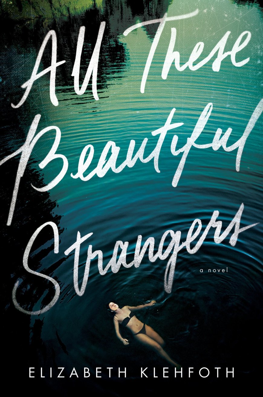 [PDF] All These Beautiful Strangers by Elizabeth Klehfoth Free Download