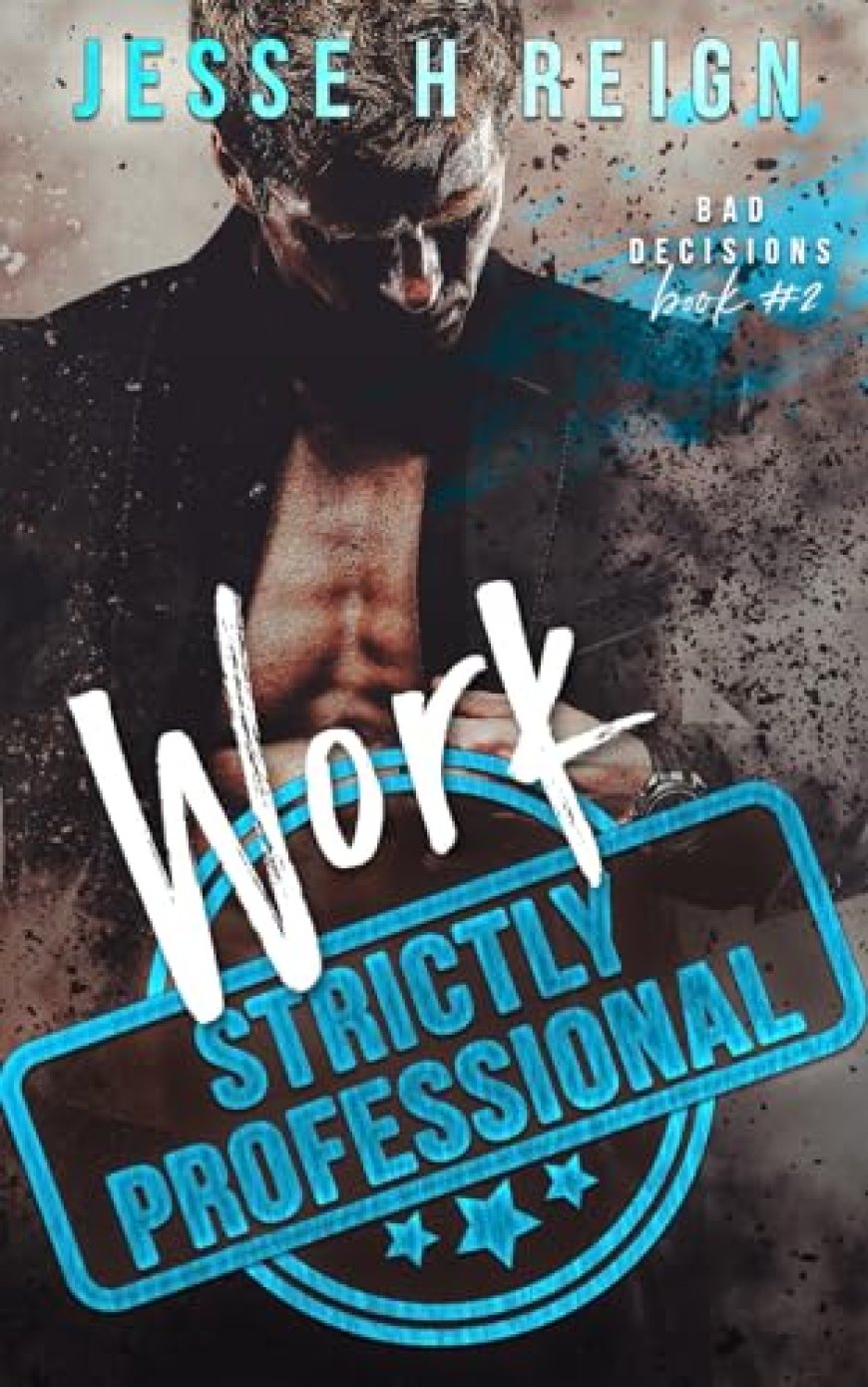 [PDF] Bad Decisions #2 Work: Strictly Professional by Jesse H. Reign