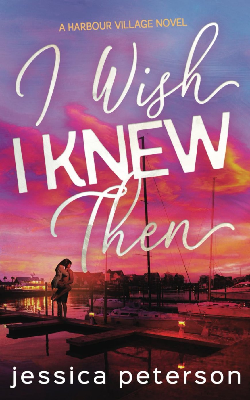 [PDF] Harbour Village #1 I Wish I Knew Then by Jessica Peterson
