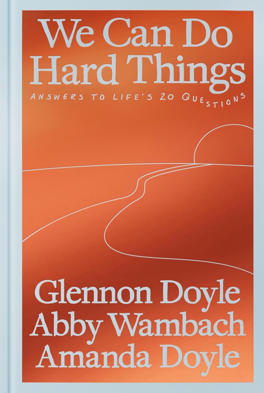 [PDF] We Can Do Hard Things: Answers to Life's 20 Questions by Glennon Doyle