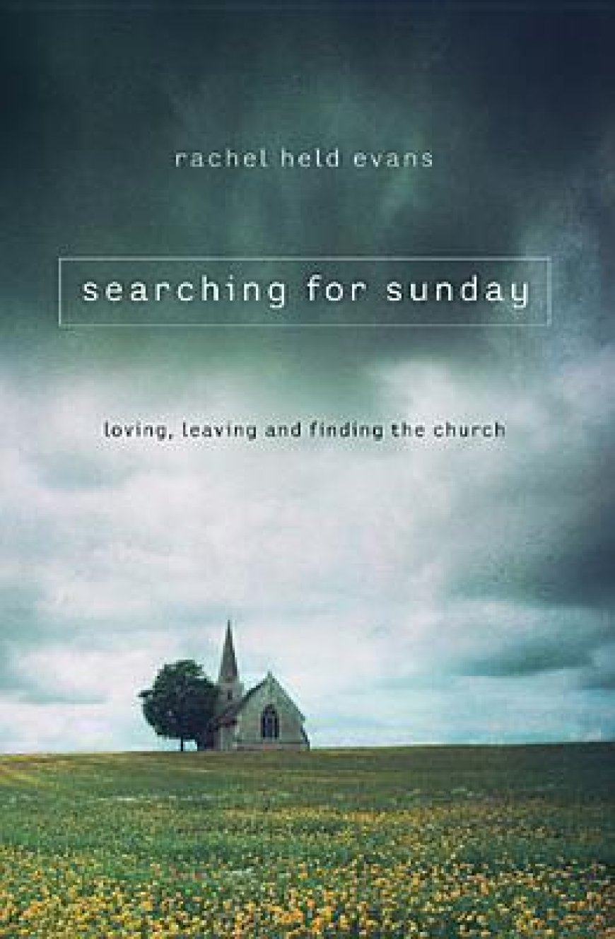 [PDF] Searching for Sunday: Loving, Leaving, and Finding the Church by Rachel Held Evans