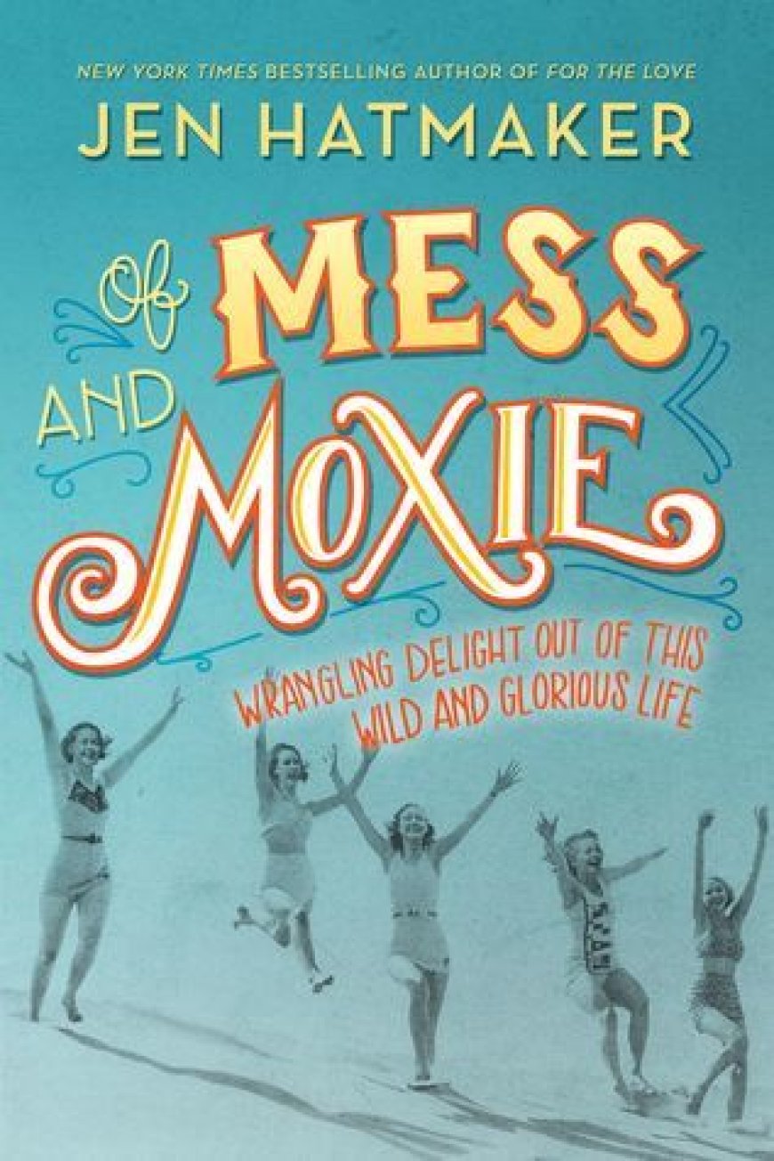 [PDF] Of Mess and Moxie by Jen Hatmaker Free Download