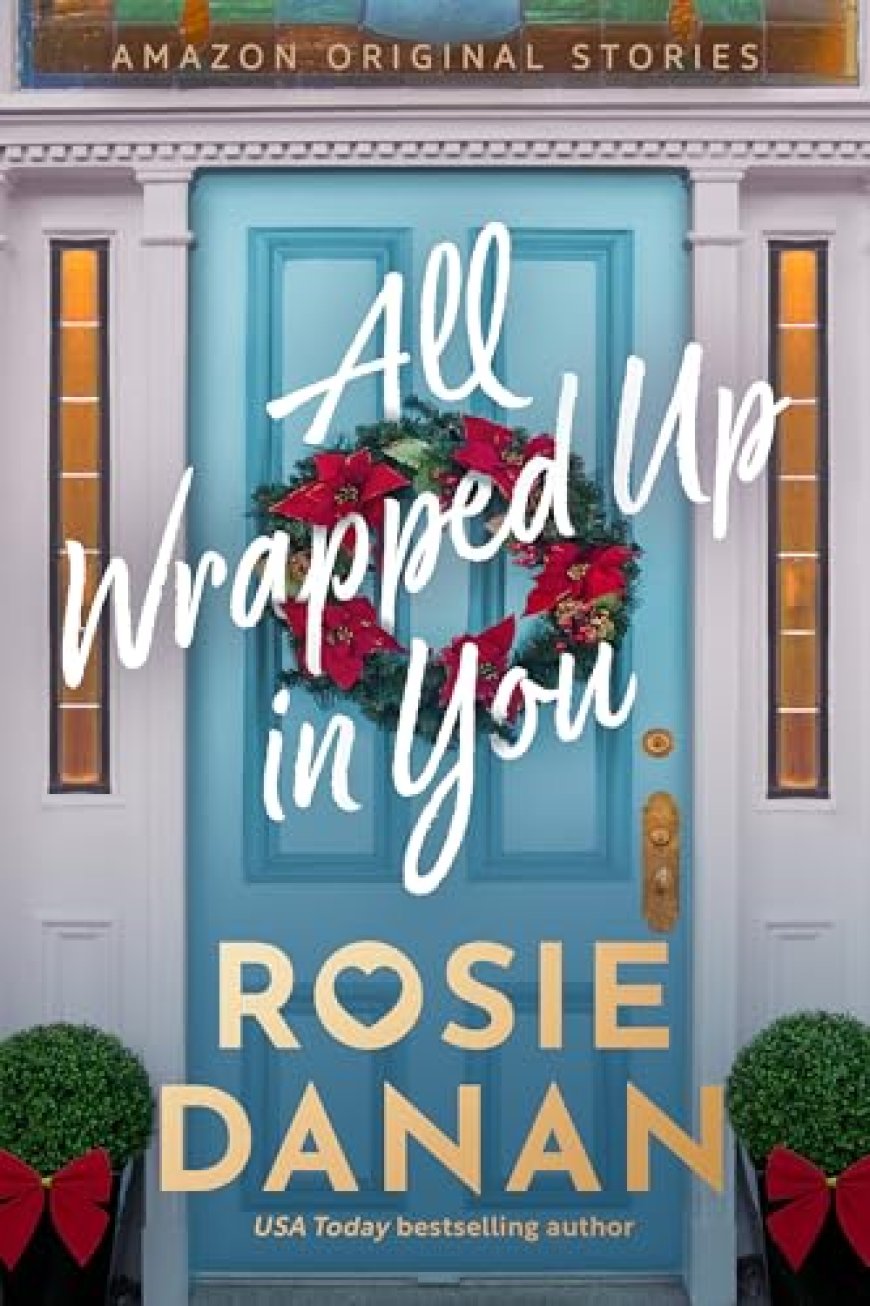 [PDF] Home Sweet Holidays #3 All Wrapped Up in You by Rosie Danan