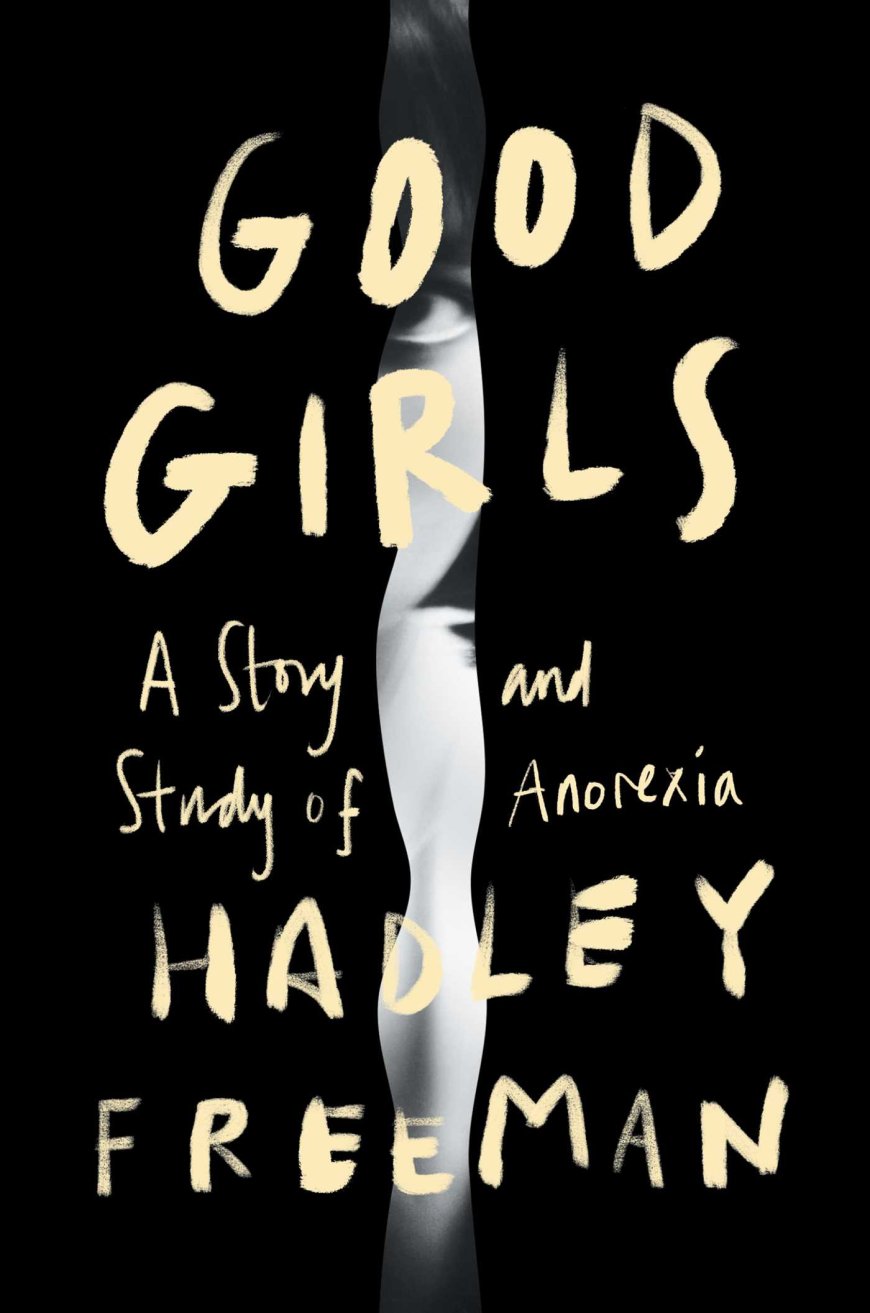 [PDF] Good Girls: A Story and Study of Anorexia by Hadley Freeman Free Download