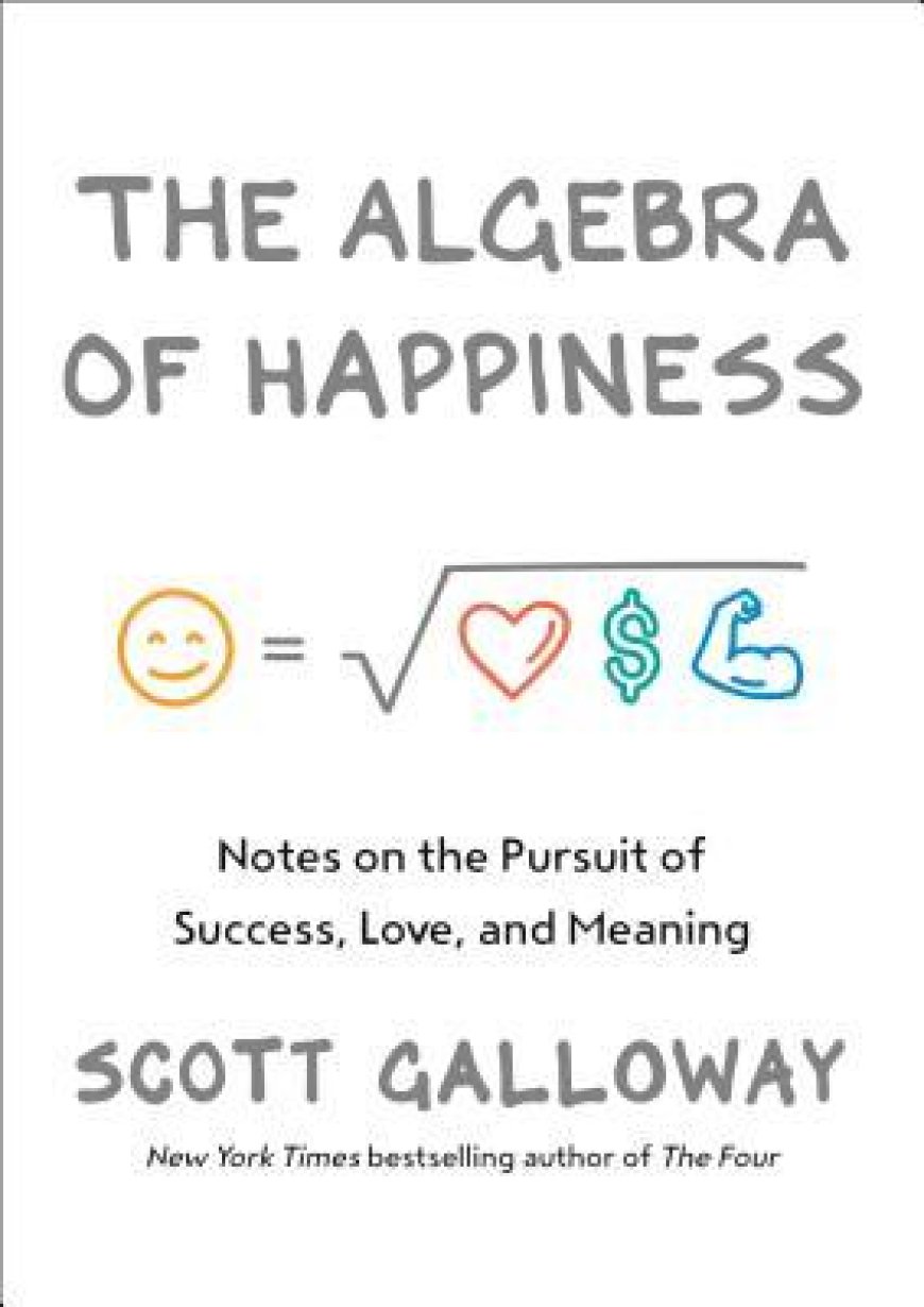 [PDF] The Algebra of Happiness by Scott Galloway Free Download