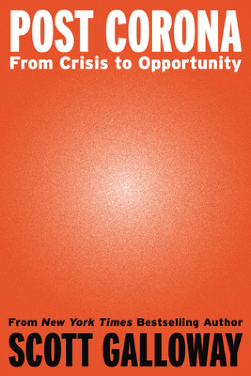 [PDF] Post Corona: From Crisis to Opportunity  Scott Galloway Free Download