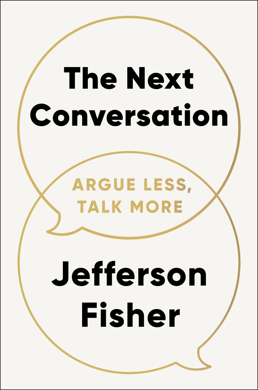 [PDF] The Next Conversation: Argue Less, Talk More by Jefferson Fisher
