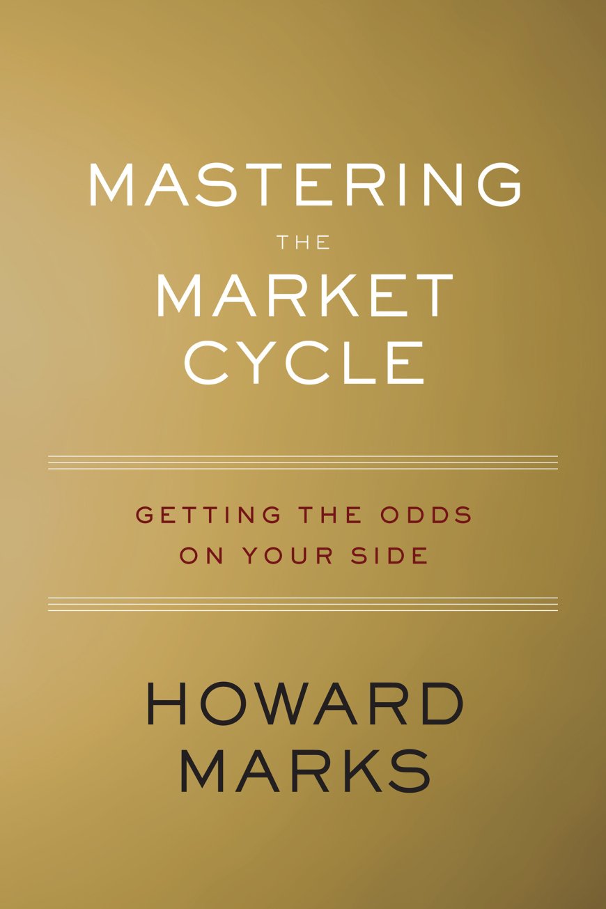 [PDF] Mastering The Market Cycle: Getting the Odds on Your Side by Howard Marks